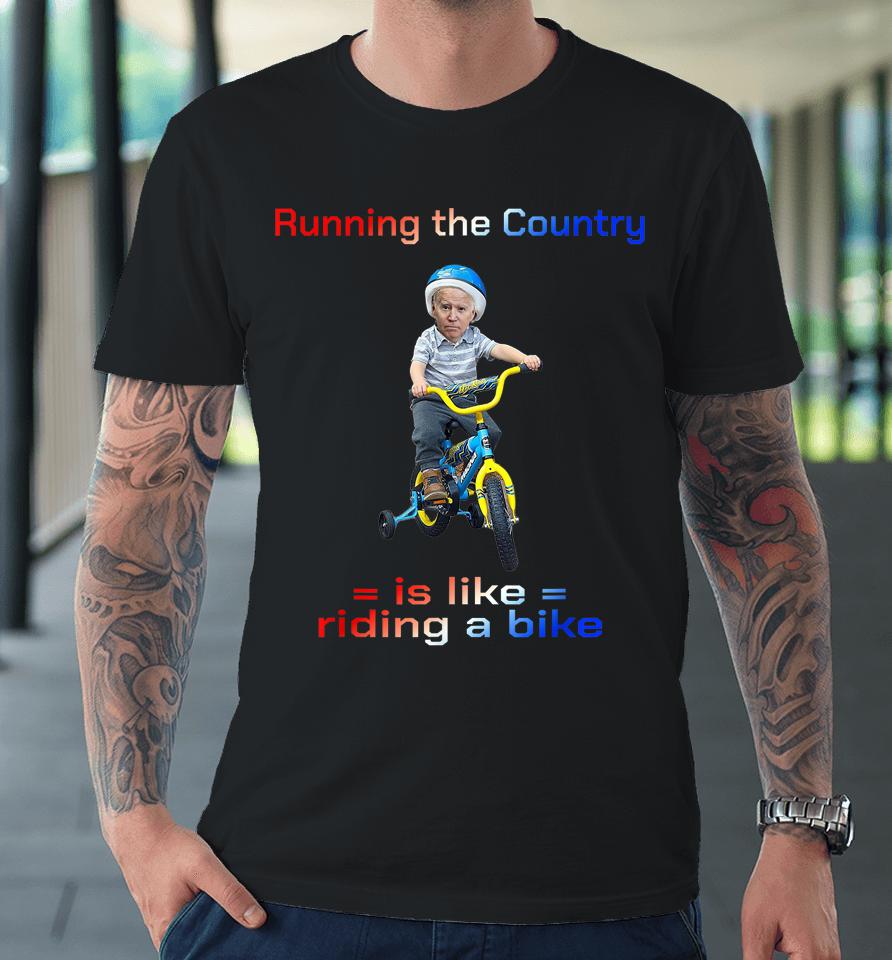 Bicycle Running The Country Is Like Riding A Bike Biden Bike Premium T-Shirt