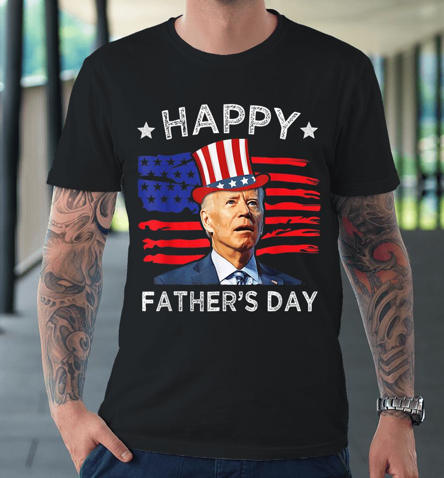 Biden 4Th Of July Shirt Joe Biden Happy Father's Day Funny Premium T-Shirt