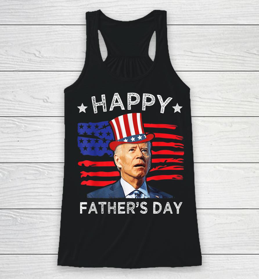 Biden 4Th Of July Shirt Joe Biden Happy Father's Day Funny Racerback Tank