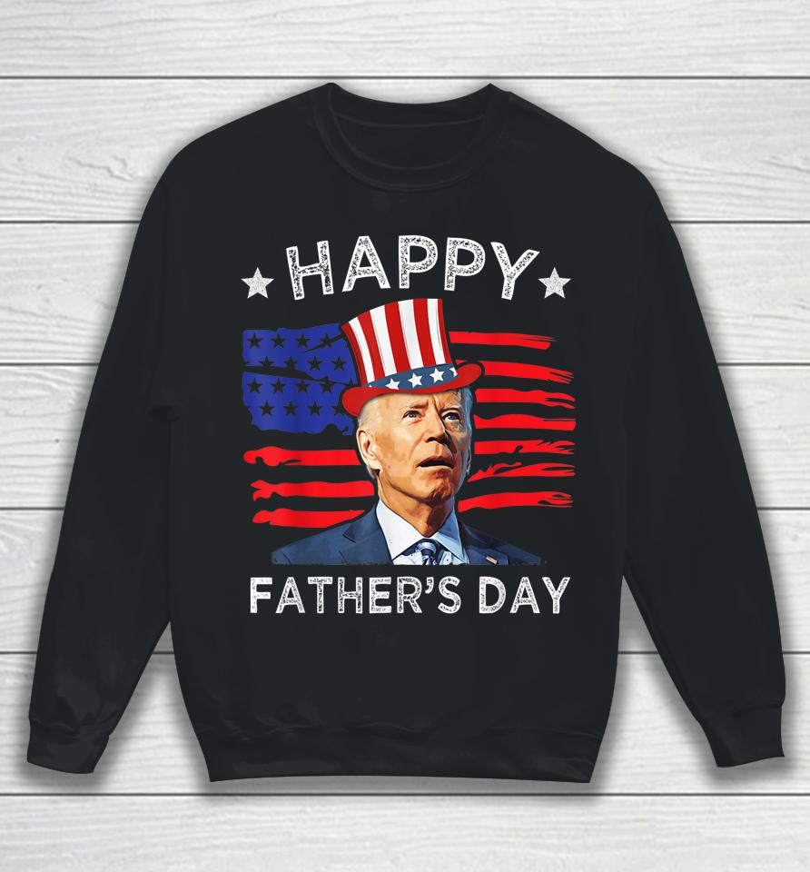 Biden 4Th Of July Shirt Joe Biden Happy Father's Day Funny Sweatshirt