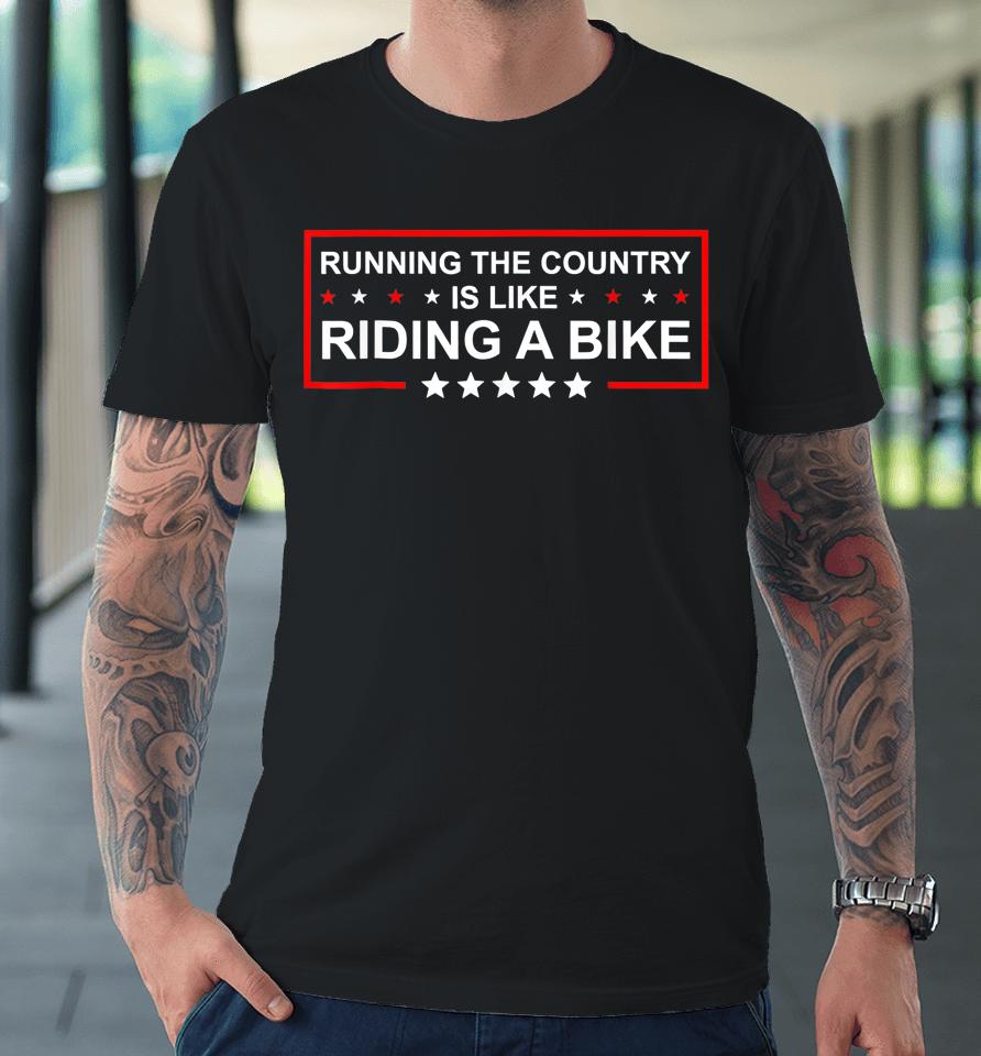 Biden Bike Bicycle Running The Country Is Like Riding A Bike Premium T-Shirt