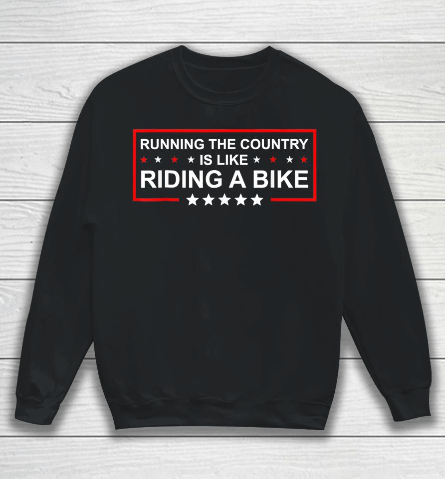 Biden Bike Bicycle Running The Country Is Like Riding A Bike Sweatshirt