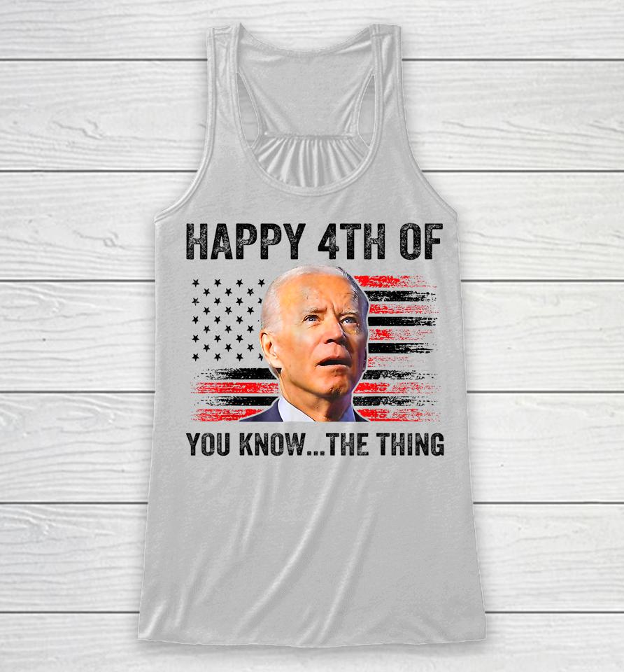 Biden Confused Merry Happy 4Th Of You Know The Thing Racerback Tank