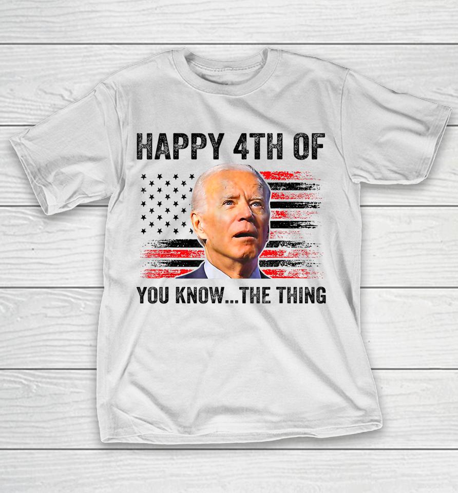 Biden Confused Merry Happy 4Th Of You Know The Thing T-Shirt