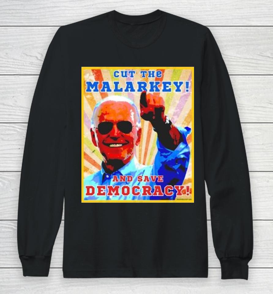 Biden Cut The Malarkey And Save Democracy Long Sleeve T-Shirt