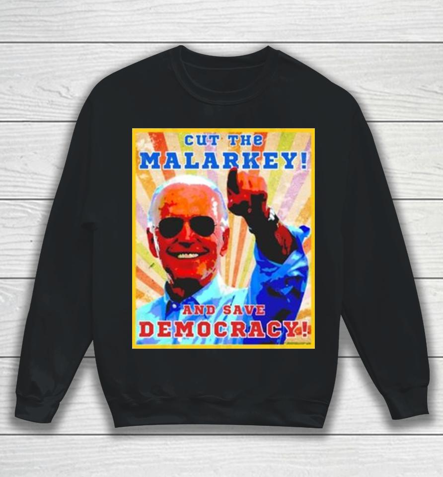 Biden Cut The Malarkey And Save Democracy Sweatshirt