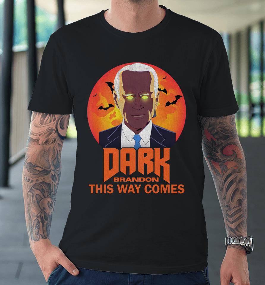 Biden Dark Brandon This Way Comes Halloween Funny Premium T-Shirt
