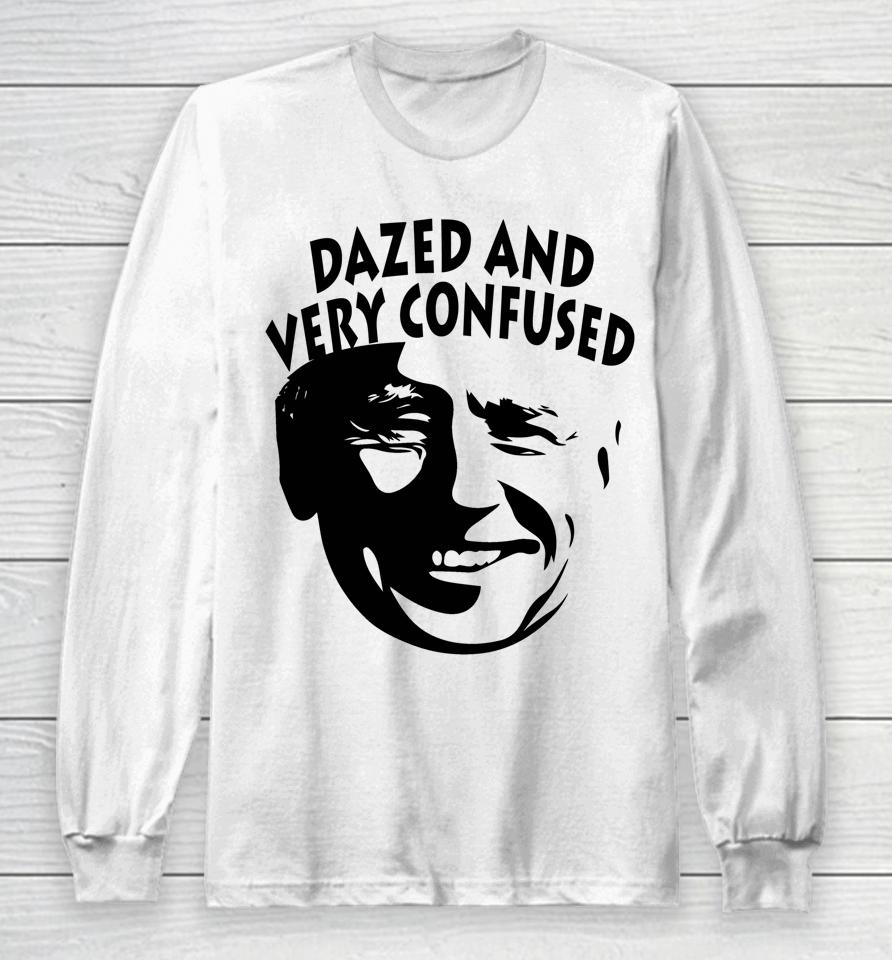 Biden Dazed And Very Confused Funny Anti Joe Biden Long Sleeve T-Shirt