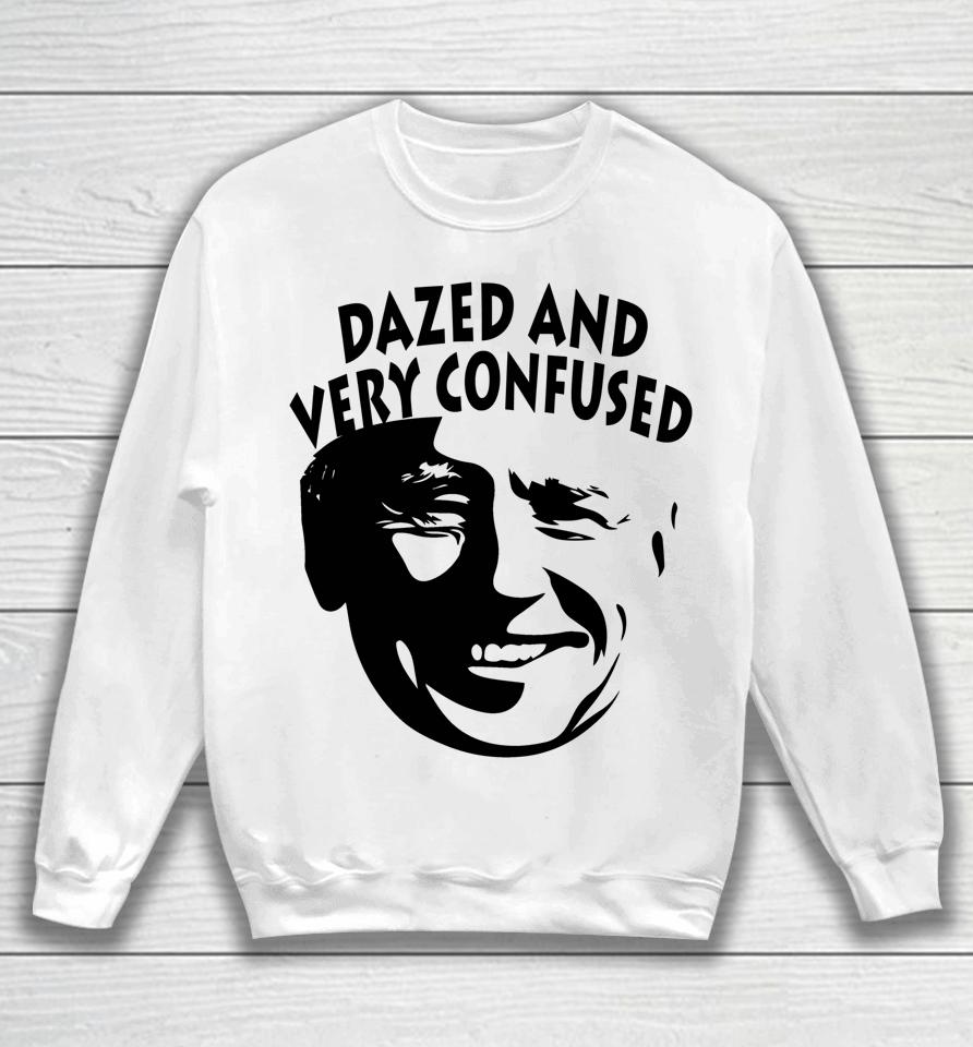 Biden Dazed And Very Confused Funny Anti Joe Biden Sweatshirt