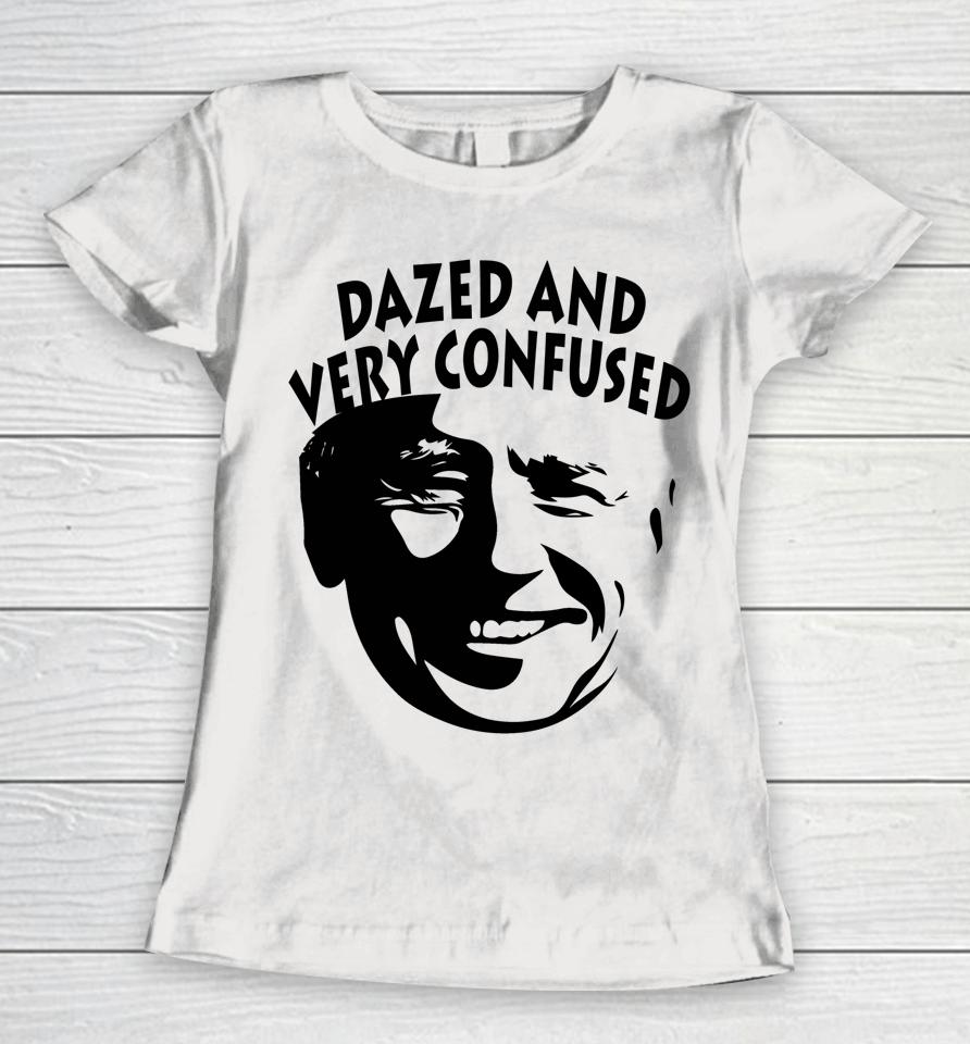 Biden Dazed And Very Confused Funny Anti Joe Biden Women T-Shirt