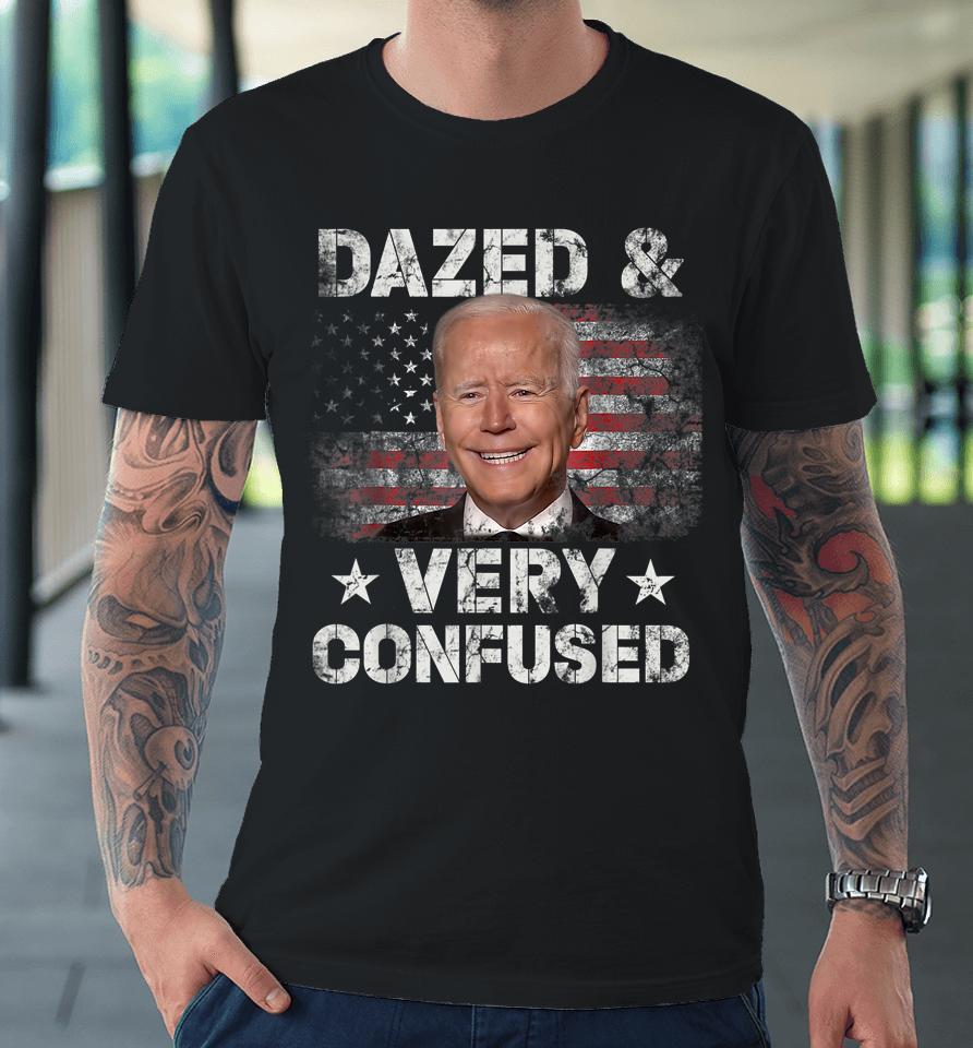 Biden Dazed And Very Confused Funny Premium T-Shirt