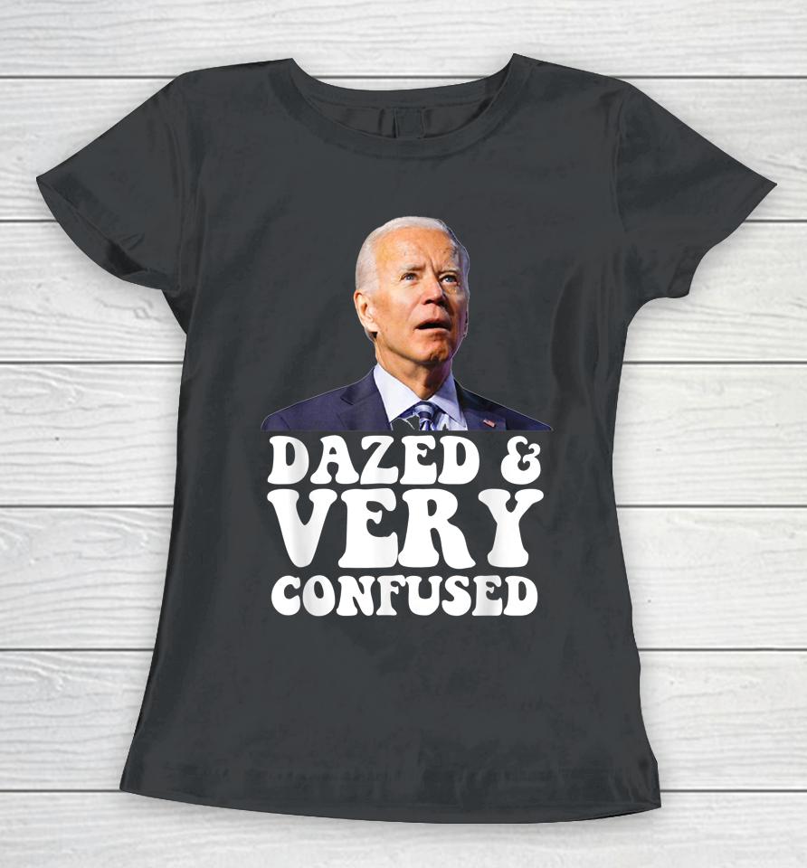 Biden Dazed And Very Confused Women T-Shirt