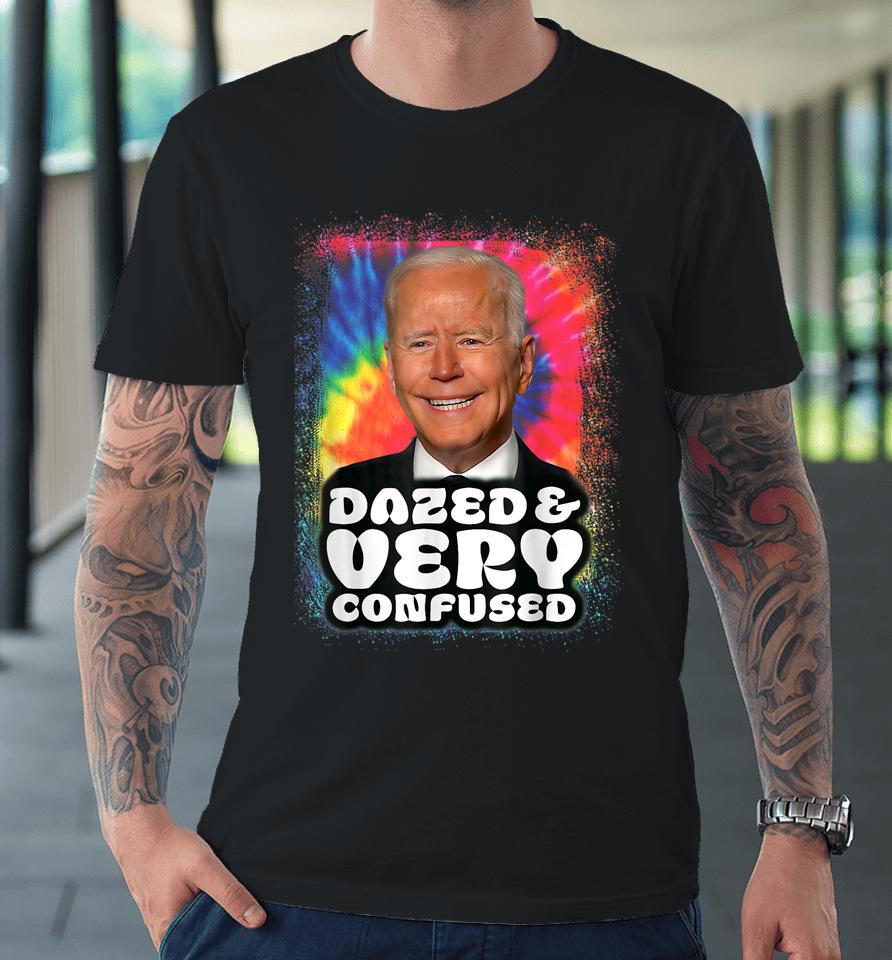 Biden Dazed And Very Confused Tiedye Funny Premium T-Shirt