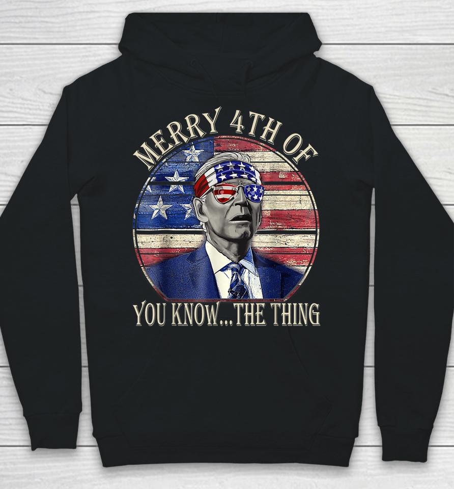 Biden Dazed Happy 4Th July Merry 4Th Of You Know The Thing Hoodie