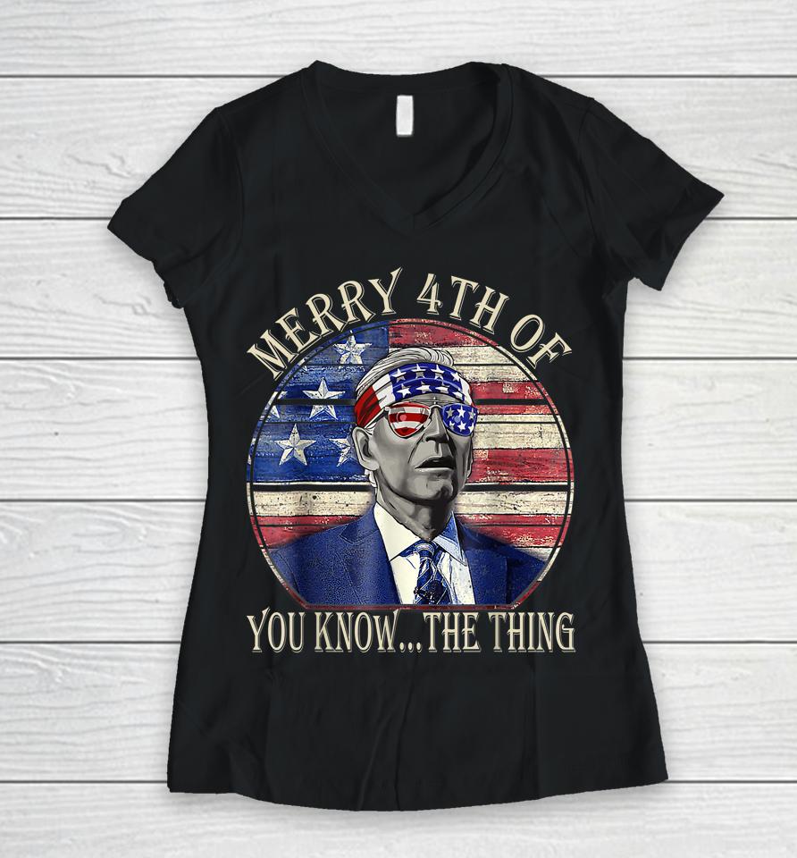Biden Dazed Happy 4Th July Merry 4Th Of You Know The Thing Women V-Neck T-Shirt