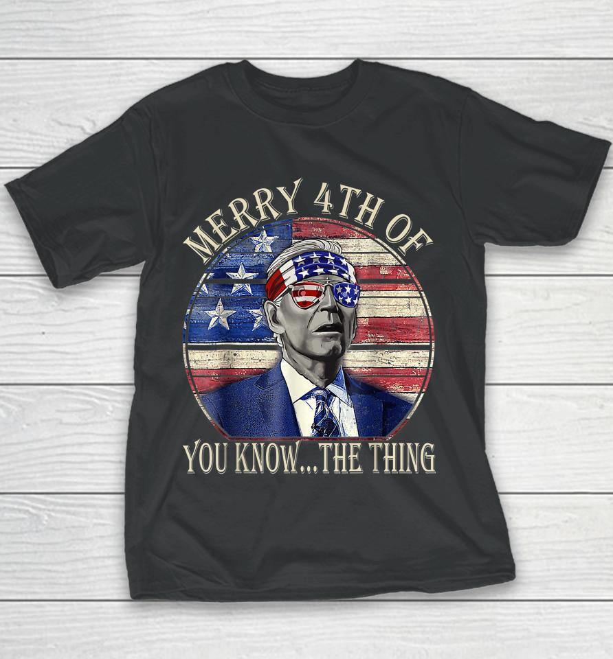 Biden Dazed Happy 4Th July Merry 4Th Of You Know The Thing Youth T-Shirt