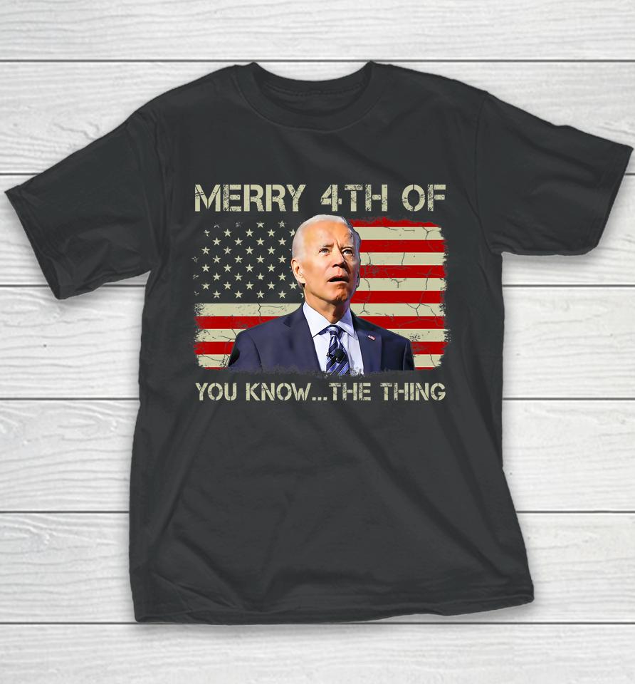Biden Dazed Merry 4Th Of You Know The Thing Youth T-Shirt