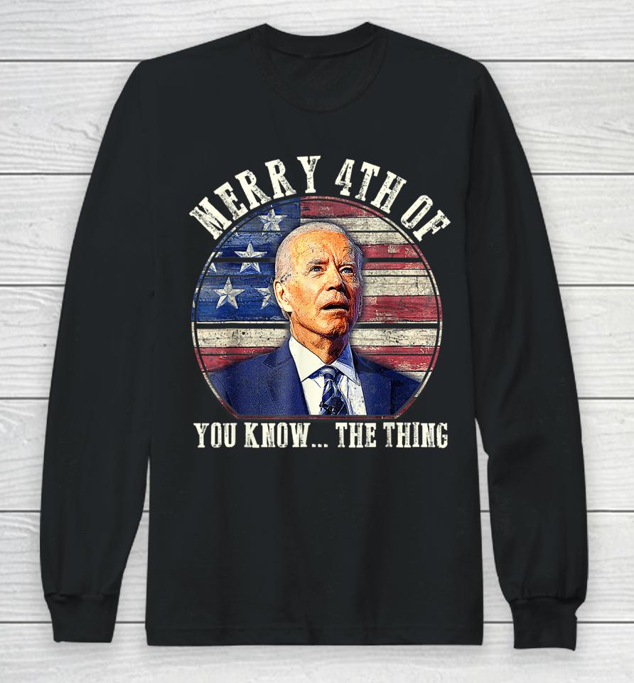 Biden Dazed Merry 4Th Of You Know The Thing Long Sleeve T-Shirt