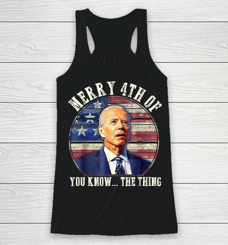Biden Dazed Merry 4Th Of You Know The Thing Racerback Tank