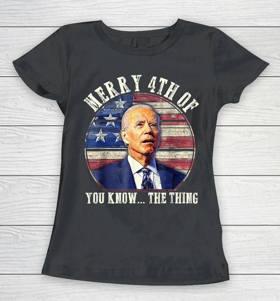 Biden Dazed Merry 4Th Of You Know The Thing Women T-Shirt
