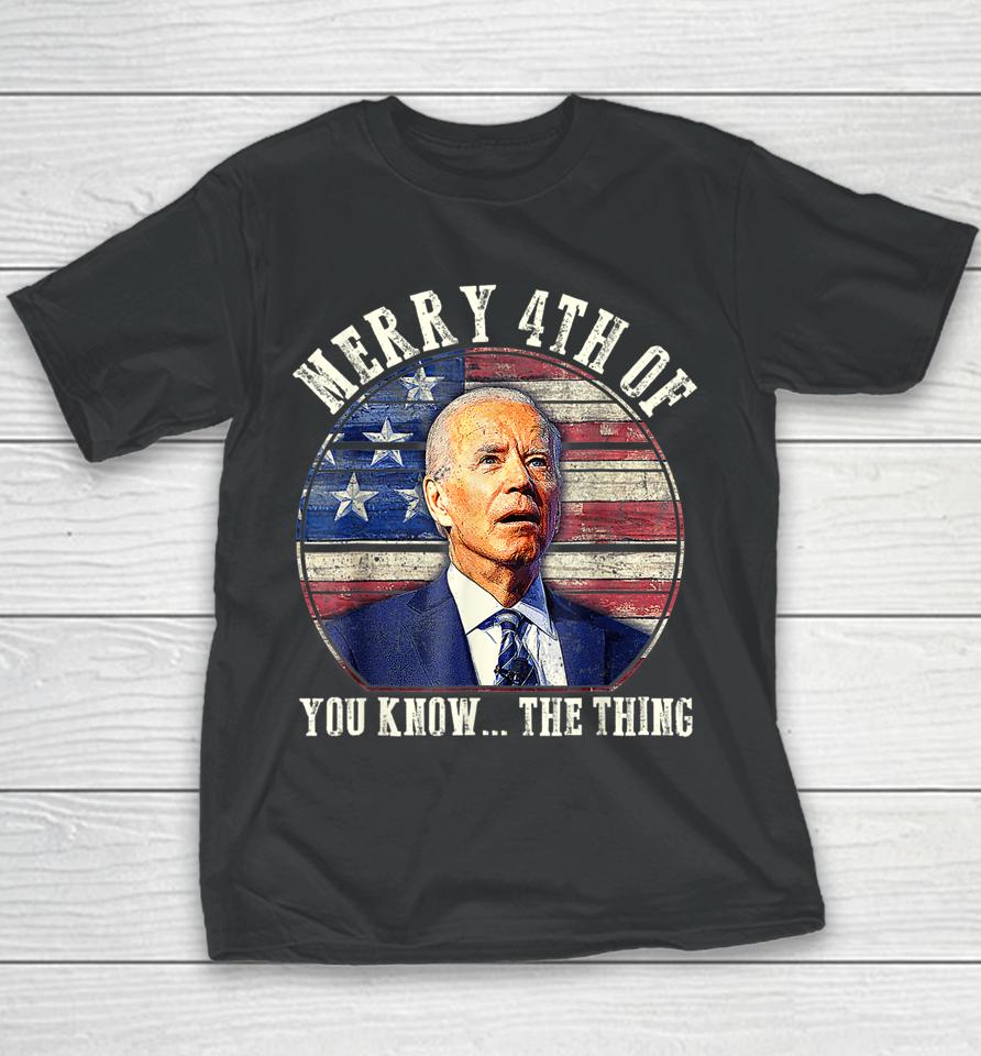 Biden Dazed Merry 4Th Of You Know The Thing Youth T-Shirt