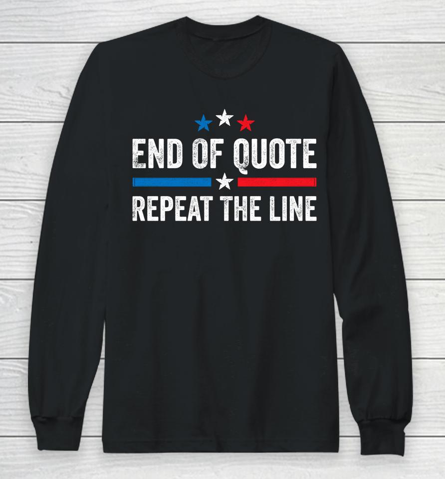 Biden End Of Quote Shirt Biden End Of Quote Repeat The Line Long Sleeve T-Shirt