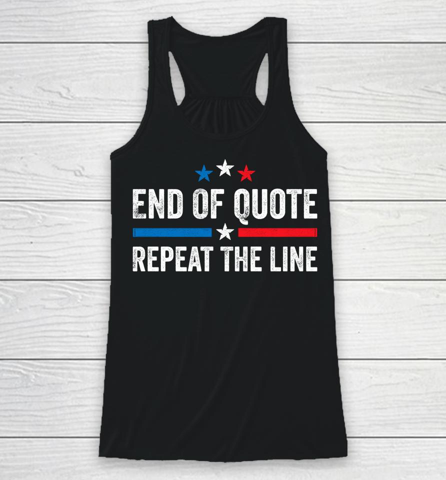 Biden End Of Quote Shirt Biden End Of Quote Repeat The Line Racerback Tank