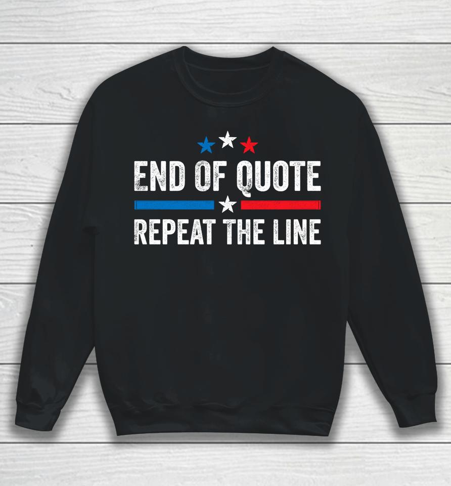 Biden End Of Quote Shirt Biden End Of Quote Repeat The Line Sweatshirt