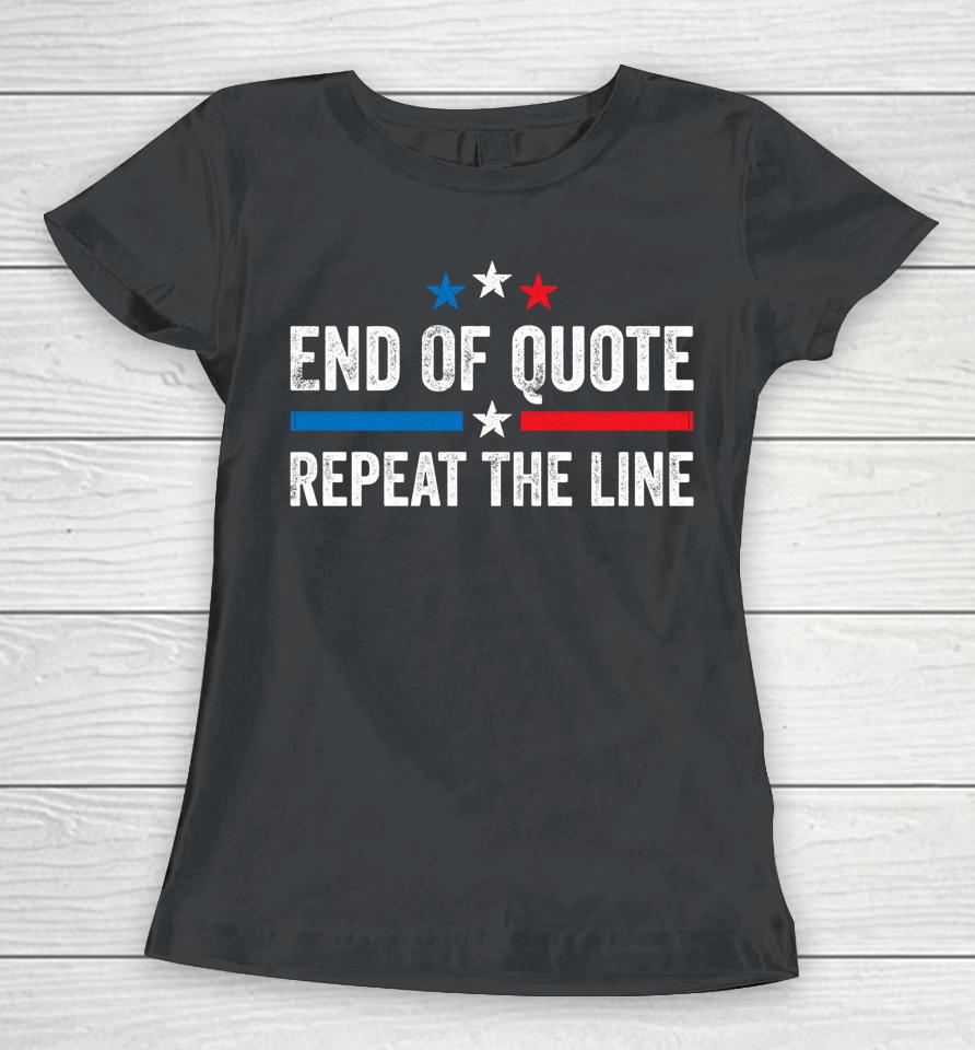 Biden End Of Quote Shirt Biden End Of Quote Repeat The Line Women T-Shirt