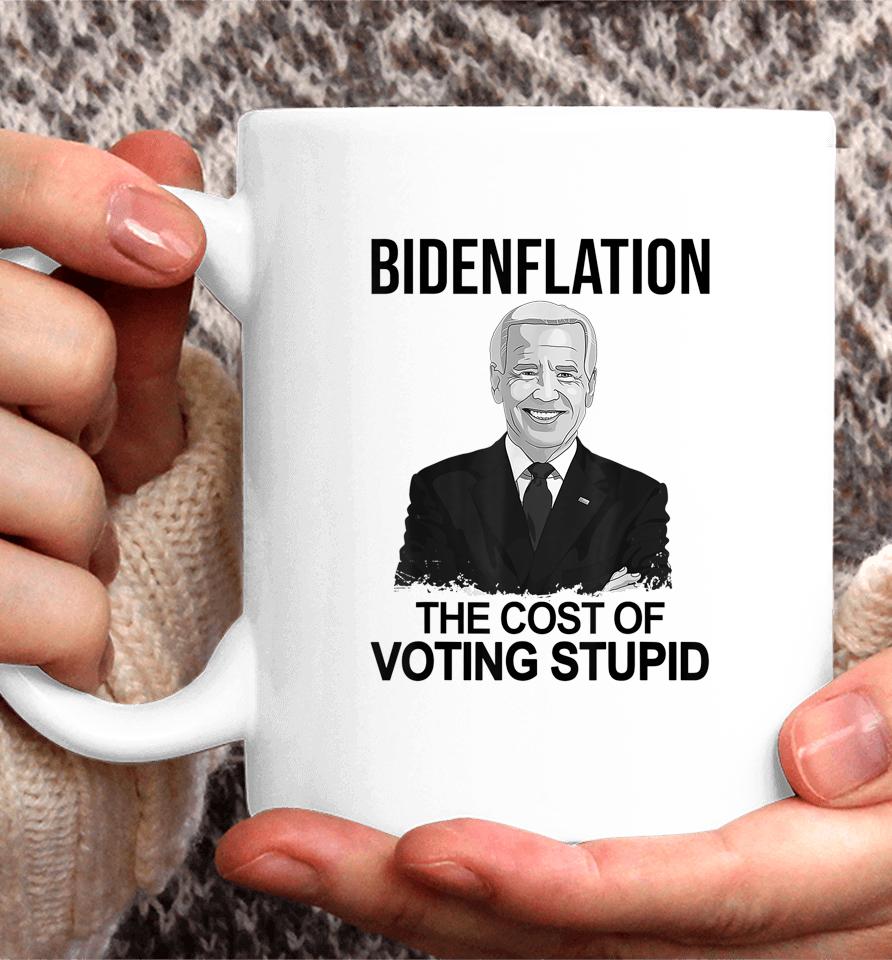 Biden Flation The Cost Of Voting Stupid Coffee Mug