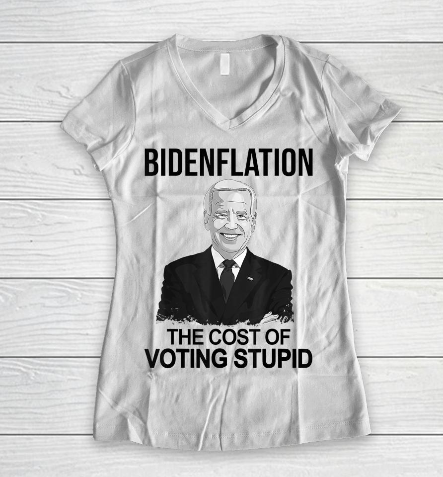 Biden Flation The Cost Of Voting Stupid Women V-Neck T-Shirt