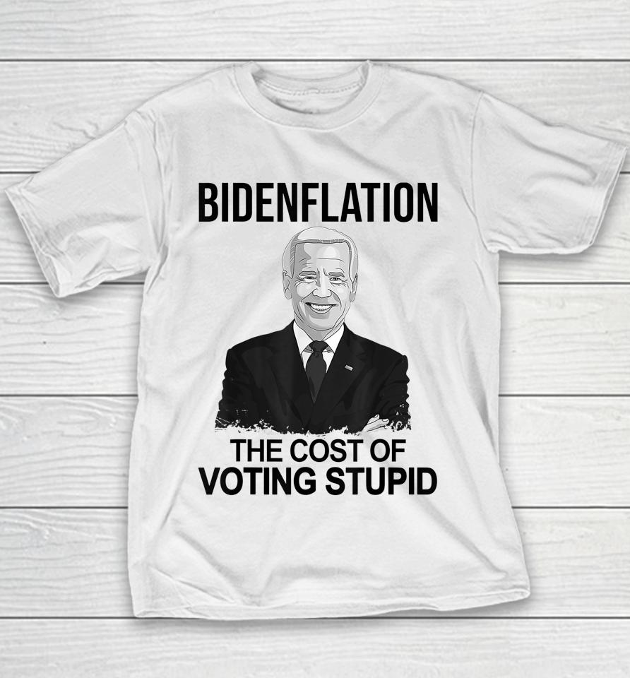 Biden Flation The Cost Of Voting Stupid Youth T-Shirt