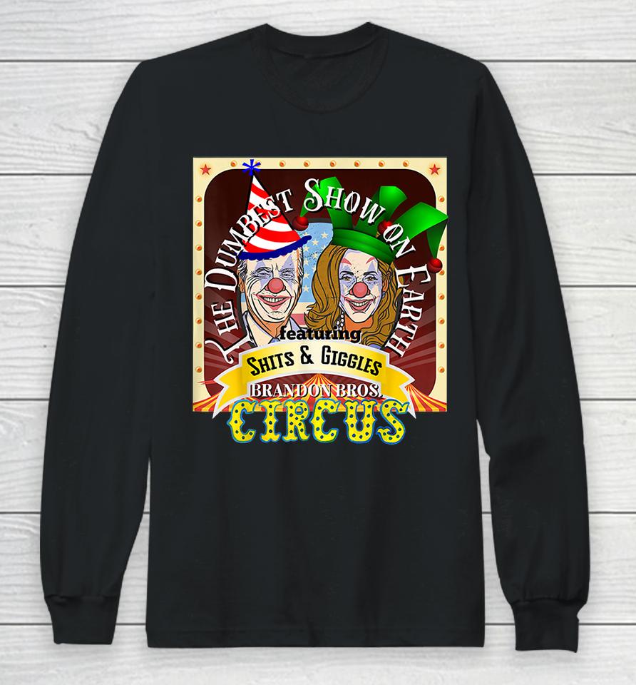 Biden Harris Dumbest Show On Earth Featuring Shits And Giggles Circus Long Sleeve T-Shirt