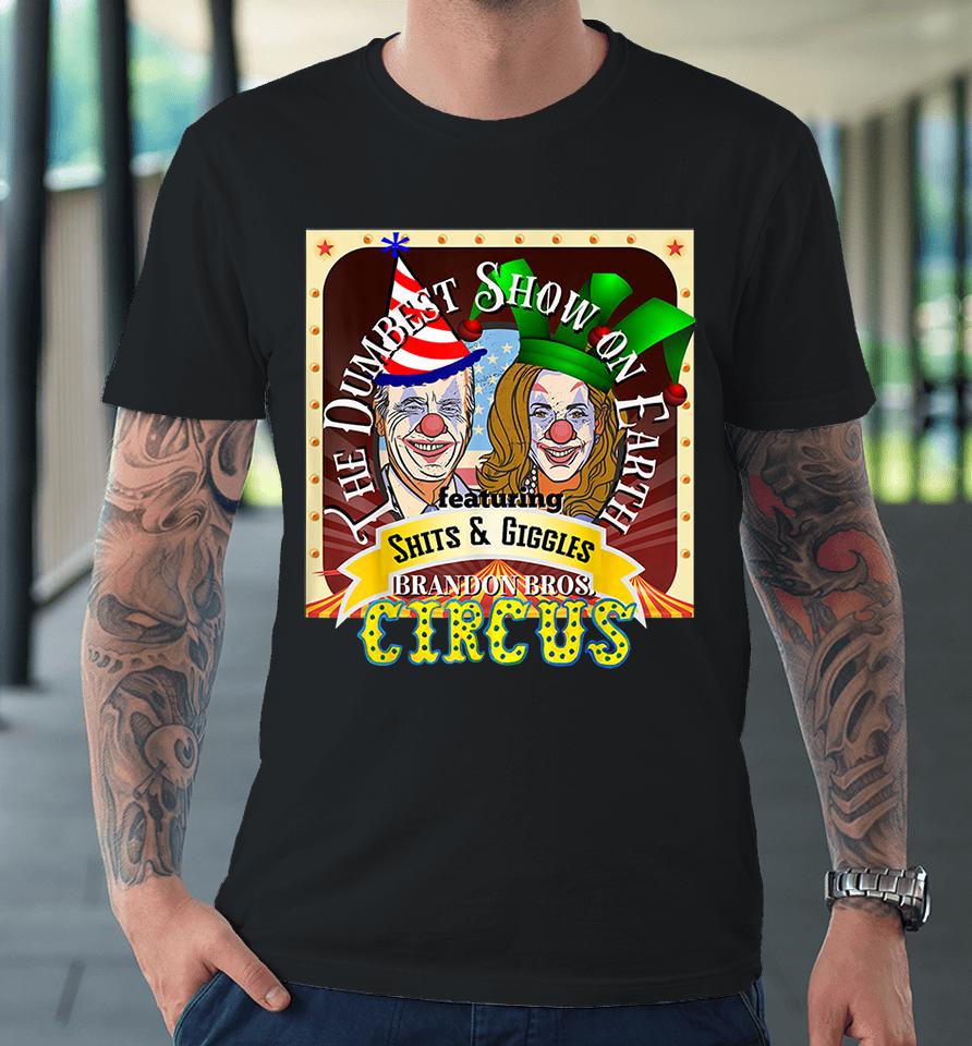 Biden Harris Dumbest Show On Earth Featuring Shits And Giggles Circus Premium T-Shirt