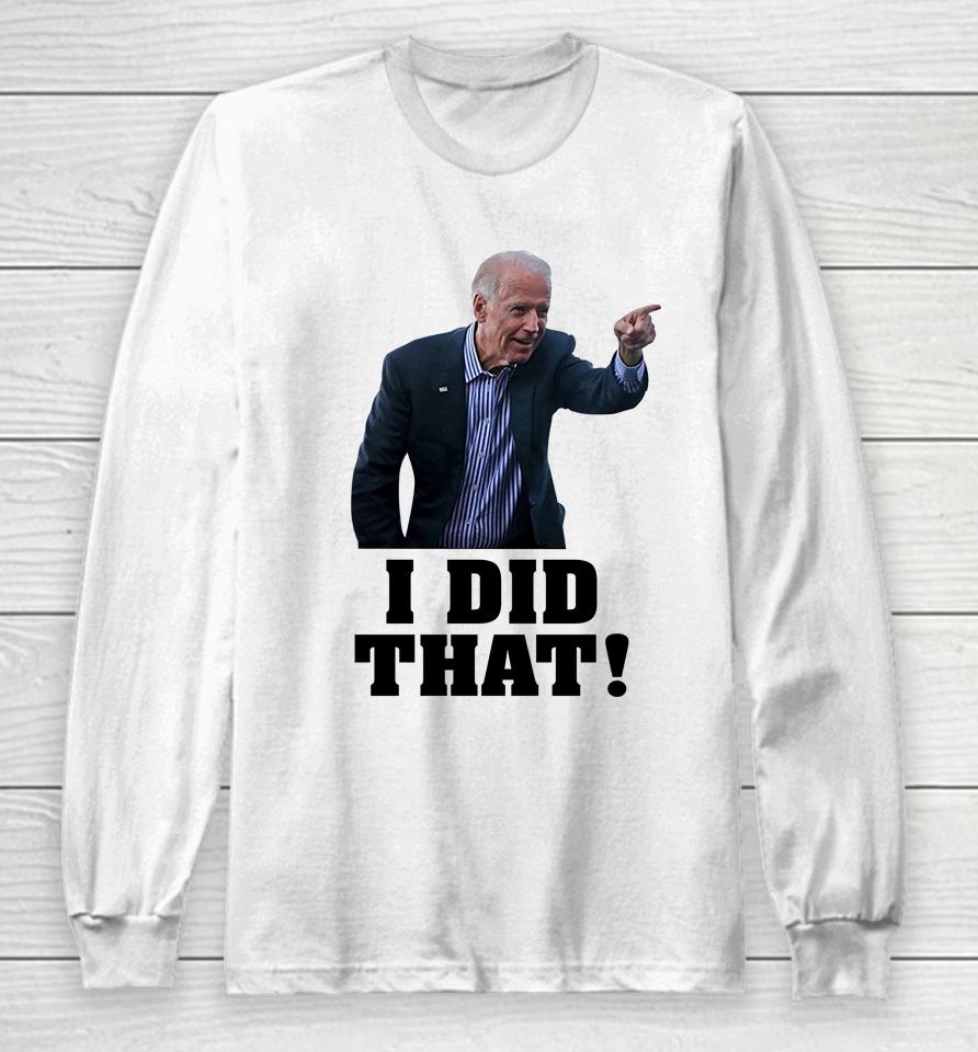 Biden I Did That Long Sleeve T-Shirt