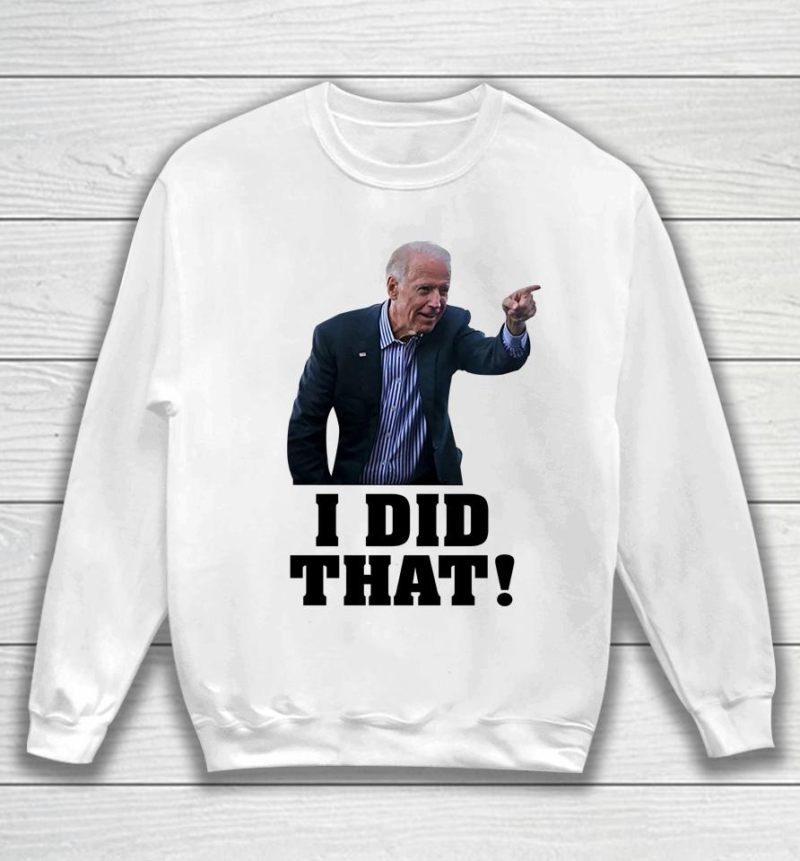Biden I Did That Sweatshirt