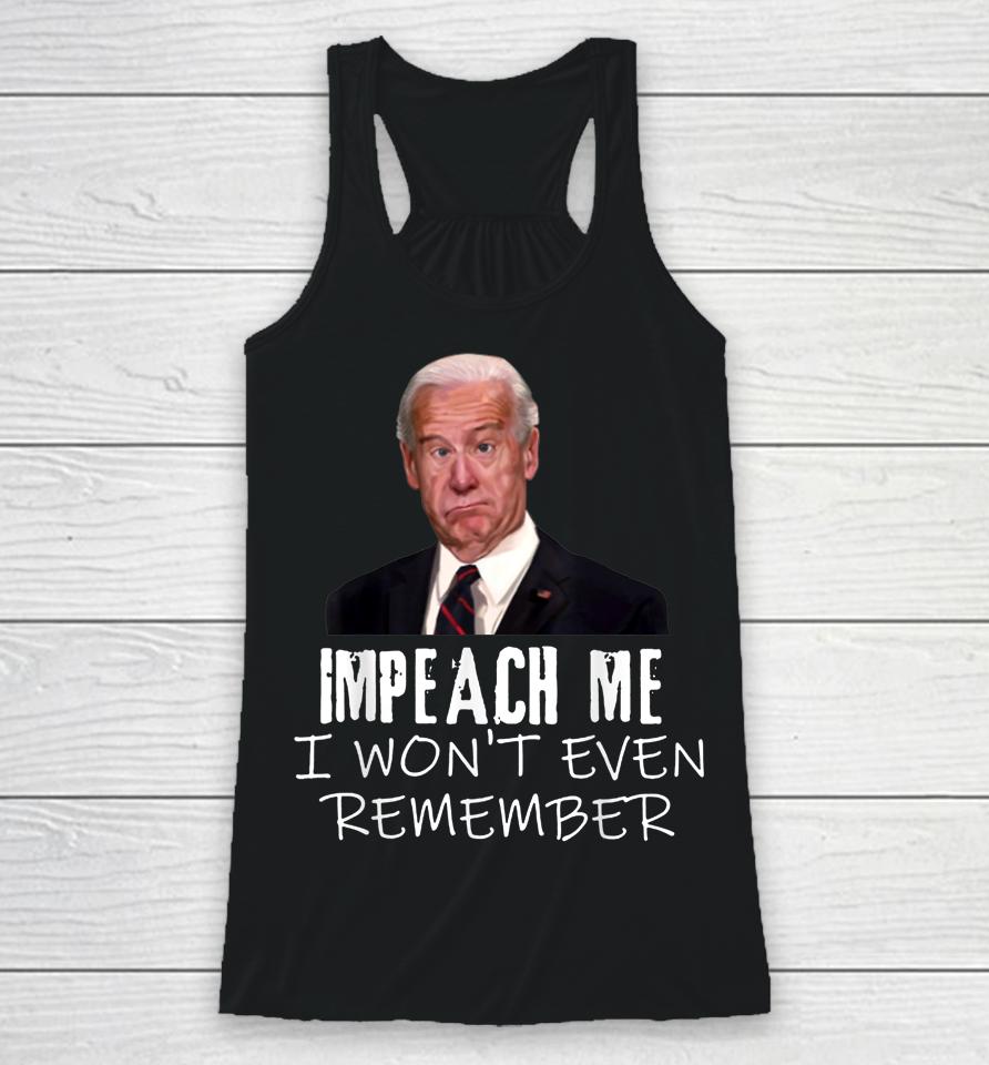 Biden Impeach Me I Won't Even Remember Racerback Tank
