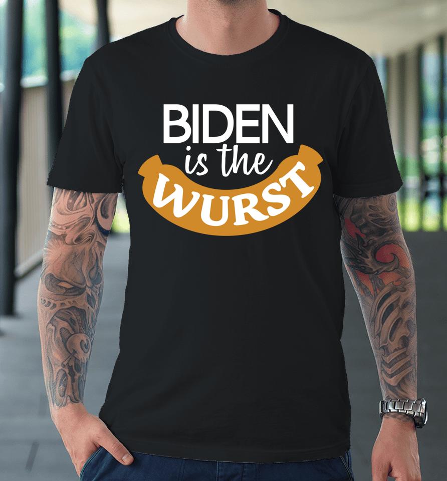 Biden Is The Wurst Premium T-Shirt
