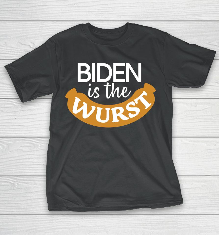 Biden Is The Wurst T-Shirt