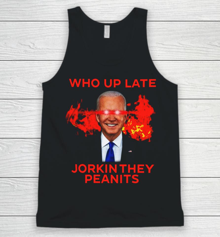 Biden Laser Who Up Late Jorkin They Peanits Unisex Tank Top