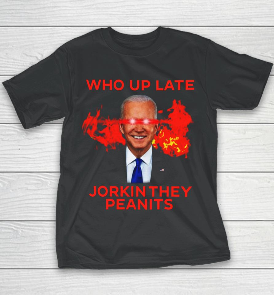 Biden Laser Who Up Late Jorkin They Peanits Youth T-Shirt