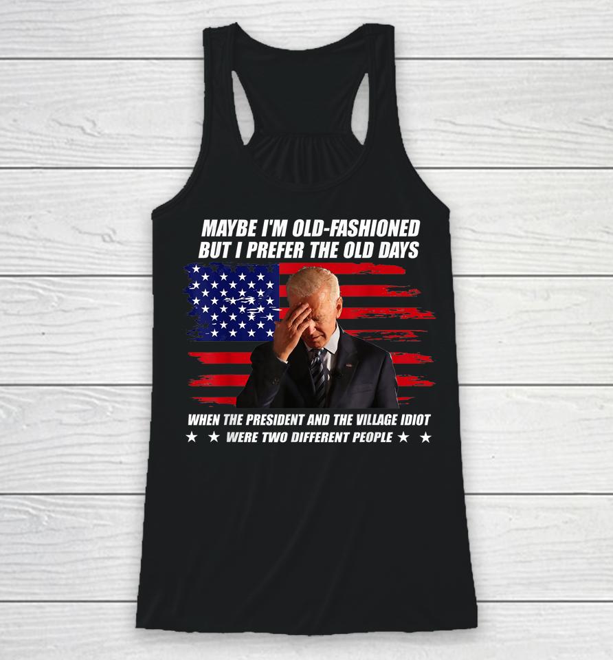 Biden Maybe I'm Old-Fashioned But I Prefer The Old Days Racerback Tank
