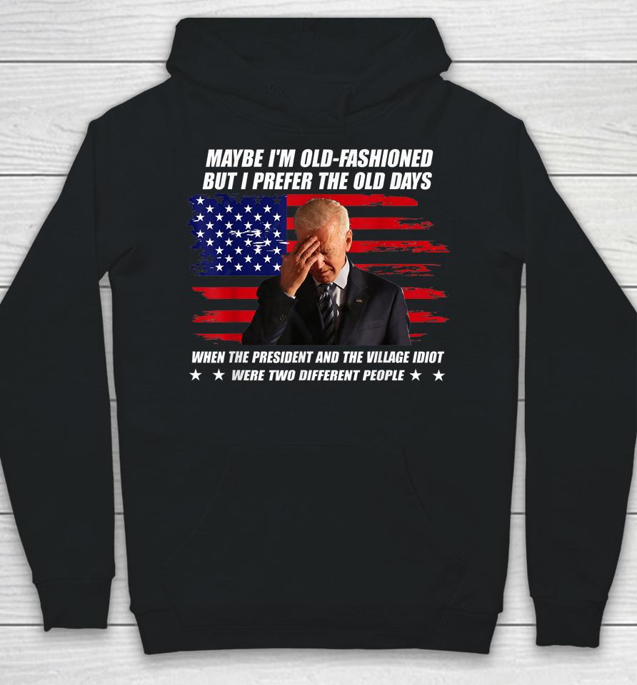 Biden Maybe I'm Old-Fashioned But I Prefer The Old Days Hoodie