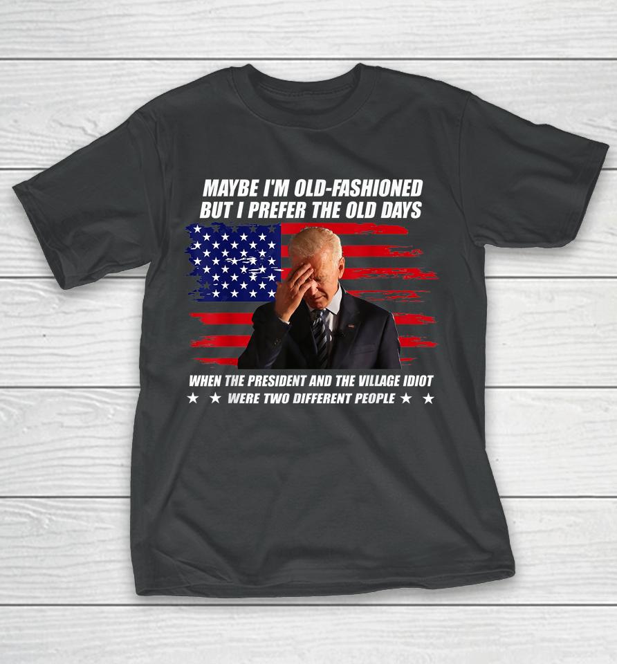 Biden Maybe I'm Old-Fashioned But I Prefer The Old Days T-Shirt
