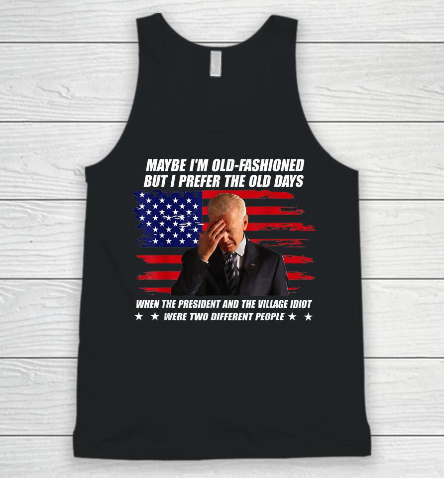 Biden Maybe I'm Old-Fashioned But I Prefer The Old Days Unisex Tank Top