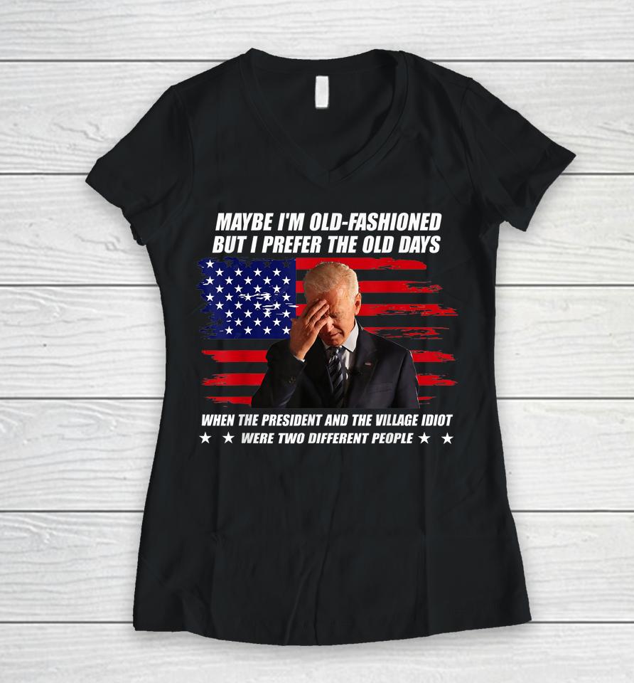 Biden Maybe I'm Old-Fashioned But I Prefer The Old Days Women V-Neck T-Shirt