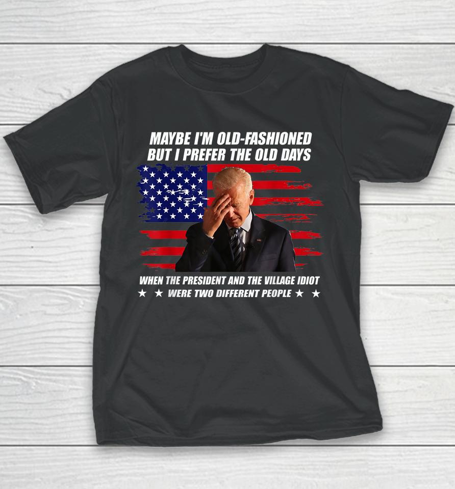 Biden Maybe I'm Old-Fashioned But I Prefer The Old Days Youth T-Shirt