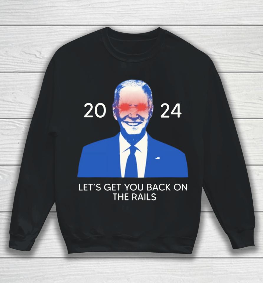 Biden Mugshot 2024 Let's Get You Back On The Rails Sweatshirt