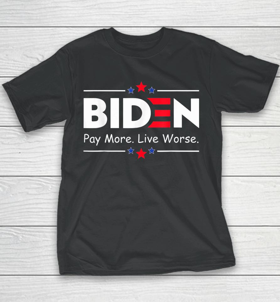 Biden Pay More Live Worse Anti Biden Youth T-Shirt