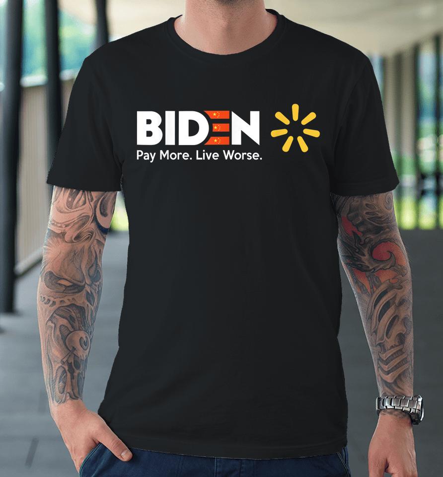 Biden Pay More Live Worse Anti Biden Premium T-Shirt